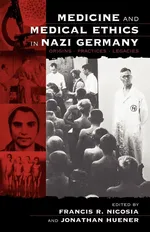 Medicine and Medical Ethics in Nazi Germany - Francis R. Nicosia