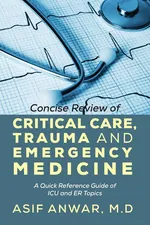 Concise Review of Critical Care, Trauma and Emergency Medicine - Asif Anwar