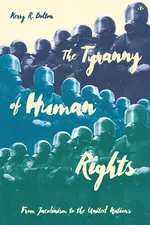 The Tyranny of Human Rights - Kerry R Bolton