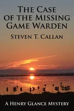 The Case of the Missing Game Warden - Steven T. Callan