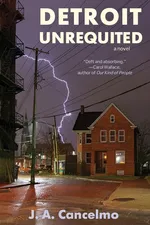 Detroit Unrequited - J. A. Cancelmo