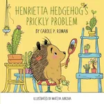 Henrietta Hedgehog's Prickly Problem - Carole  P. Roman