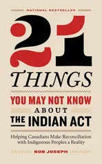 21 Things You May Not Know About the Indian Act - Bob Joseph