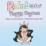 Rainbow Puppy Daycare - Cara Komukai