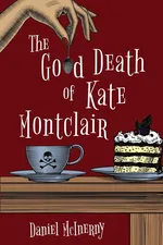 The Good Death of Kate Montclair - Daniel McInerny
