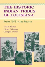 The Historic Indian Tribes of Louisiana - Fred B. Kniffen