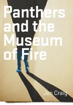 Panthers and the Museum of Fire - Jen Craig