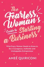 The Fearless Woman's Guide to Starting a Business - Ameé Quiriconi