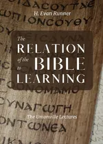 The Relation of the Bible to Learning - H. Evan Runner