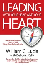 LEADING WITH YOUR HEAD AND YOUR HEART - William C. Lucia