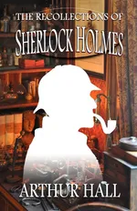 The Recollections of Sherlock Holmes - Arthur Hall
