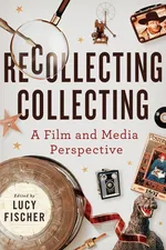 Recollecting Collecting - Lucy Fischer