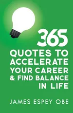 365 Quotes to Accelerate your Career and Find Balance in Life - OBE James Espey