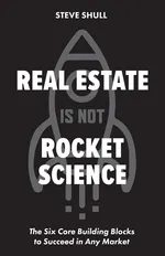 Real Estate Is Not Rocket Science - Steve Shull