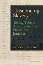 Unsilencing Slavery - Celia E Naylor