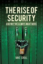 The Rise of Security and Why We Always Want More - Mike Croll