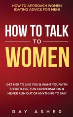 How to Talk to Women - Ray Asher