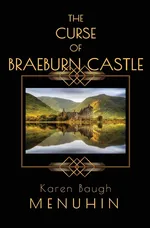 The Curse of Braeburn Castle - Karen Baugh Menuhin