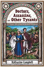 Doctors, Assassins, and Other Tyrants - Katharine Campbell