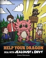 Help Your Dragon Deal with Jealousy and Envy - Steve Herman