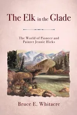 The Elk in the Glade - Bruce  E Whitacre