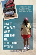 How to Stay Safe When Entering the Healthcare System - David  B. Mayer