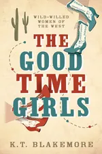 The Good Time Girls - K.T. Blakemore