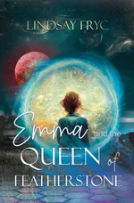 Emma and the Queen of Featherstone - Lindsay Fryc