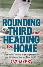 Rounding Third and Heading for Home - Jay Myers