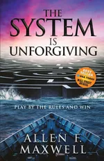 The System is Unforgiving - Allen F. Maxwell