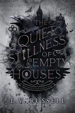 The Quiet Stillness of Empty Houses - L.V. Russell