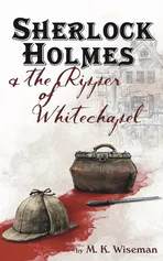 Sherlock Holmes & the Ripper of Whitechapel - M. K. Wiseman