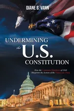 Undermining the U.S. Constitution - Diane Vann