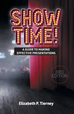 Show Time! A Guide to Making Effective Presentations 3e - Elizabeth P. Tierney
