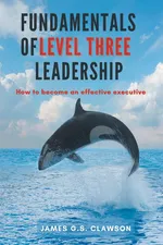 Fundamentals of Level Three Leadership - James G.S. Clawson