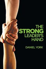 The Strong Leader's Hand - Daniel York