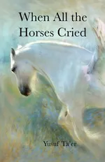 When All the Horses Cried - Yusuf Ta'er
