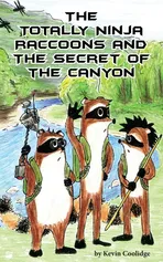 The Totally Ninja Raccoons and the Secret of the Canyon - Kevin Coolidge