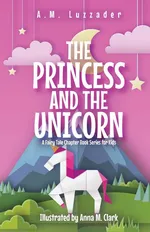 The Princess and the Unicorn - A.M. Luzzader