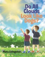 Do All Clouds Look Like Dogs? - Mary Livingston