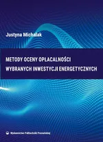 Metody oceny opłacalności wybranych inwestycji energetycznych - Justyna Michalak