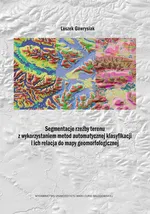 Segmentacje rzeźby terenu z wykorzystaniem metod automatycznej klasyfikacji i ich relacja do mapy geomorfologicznej - Leszek Gawrysiak