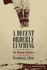 Decent, Orderly Lynching - Frederick Allen