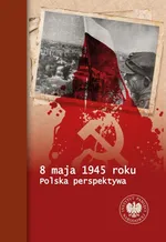 8 maja 1945 roku - Tomasz Bereza