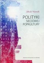 Polityki sieciowej popkultury - Jakub Nowak