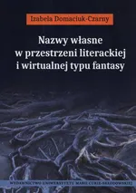 Nazwy własne w przestrzeni literackiej i wirtualnej typu fantasy - Izabela Domaciuk-Czarny