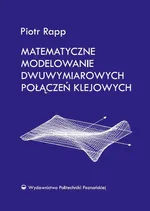 Matematyczne modelowanie dwuwymiarowych połączeń klejowych - Piotr Rapp