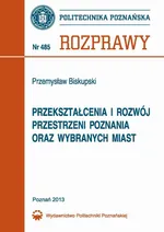 Przekształcenia i rozwój przestrzeni Poznania oraz wybranych miast - Przemysław Biskupski