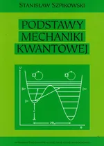 Podstawy mechaniki kwantowej - Stanisław Szpikowski