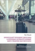 Odpowiedzialność przedsiębiorcy turystycznego za niewykonanie lub nienależyte wykonanie umowy o świadczenie usług turystycznych - Piotr Piskozub